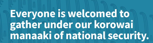 Everyone is welcomed to gather under our korowai manaaki of national security.
